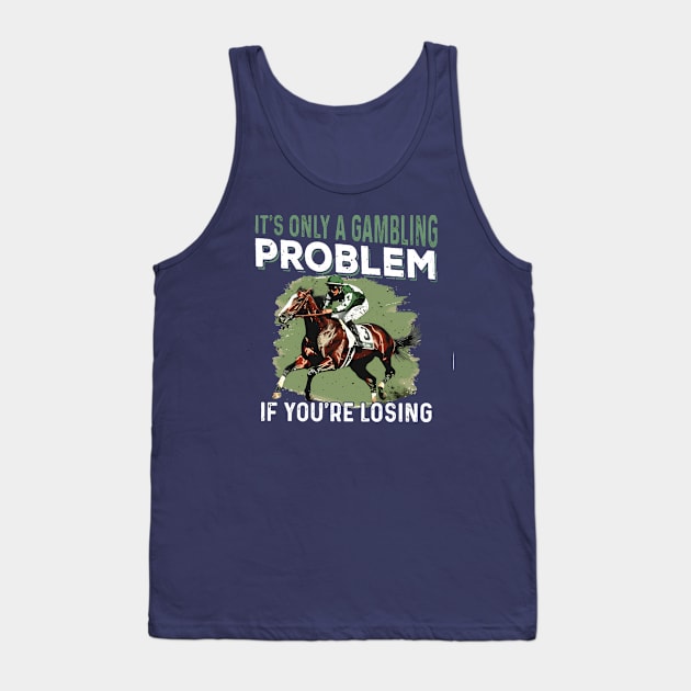 It's only a gambling problem if you re losing - Kentucky Derby Horse Tank Top by Sea Planet With Fish